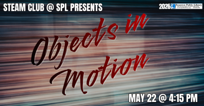 STEAM Club for grades K-12: Objects in Motion