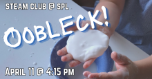 STEAM Club for grades K-12: Oobleck!