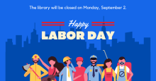 The library will be closed for Labor Day on September 2.